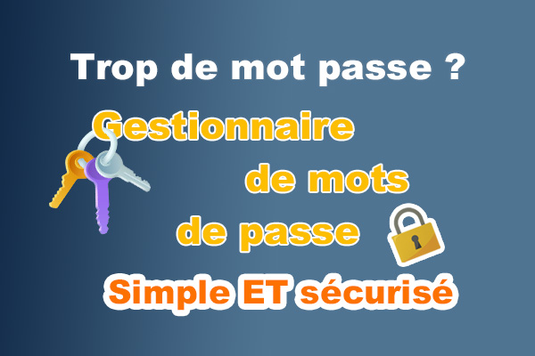 Gérer ses mots de passe en 2025 : solutions simples et sécurisées